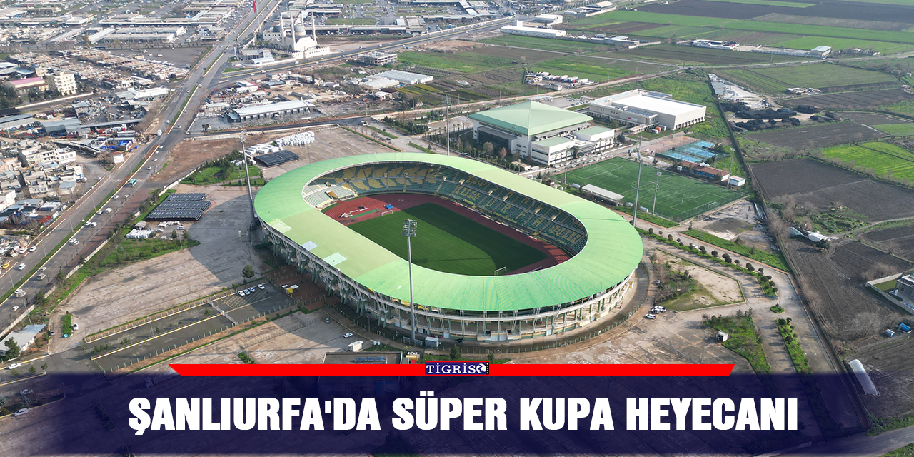 Şanlıurfa'da Süper Kupa heyecanı