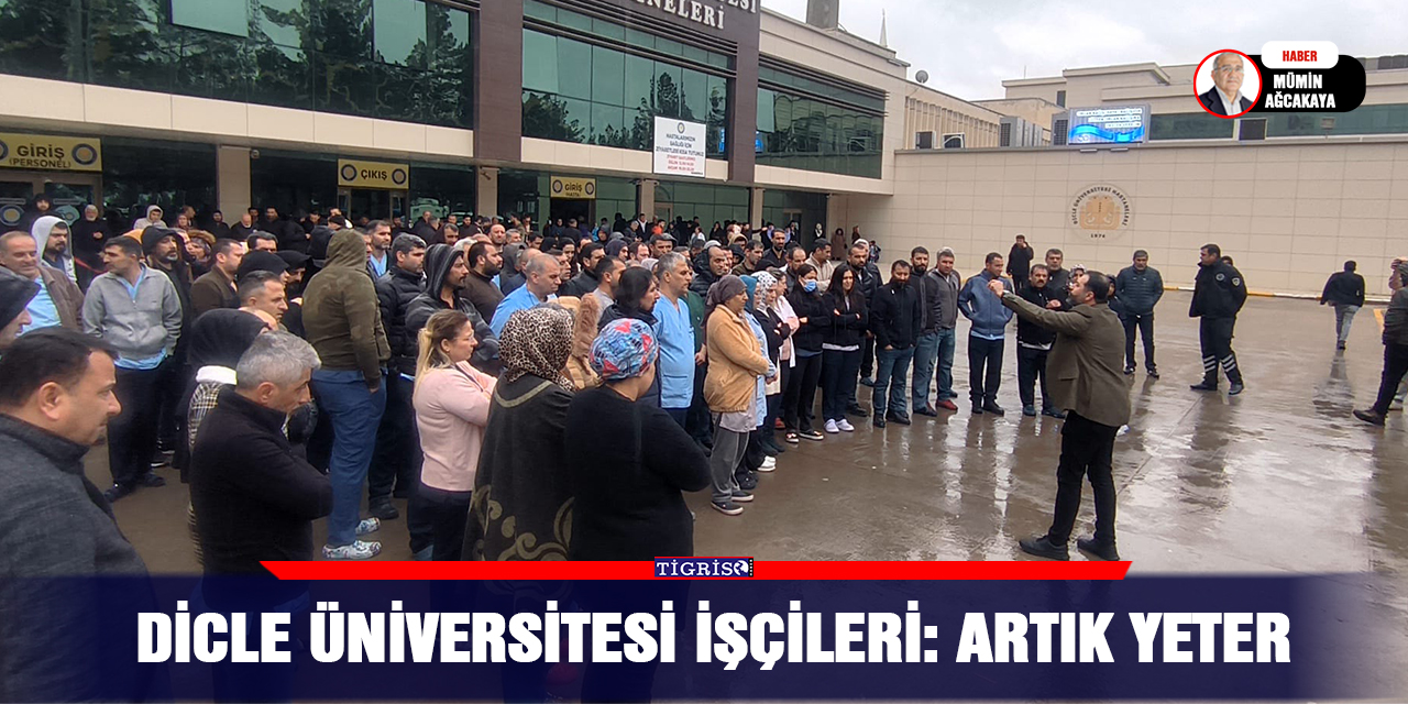 Dicle Üniversitesi işçileri: Artık yeter