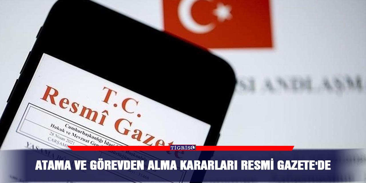 Atama ve görevden alma kararları Resmi Gazete'de