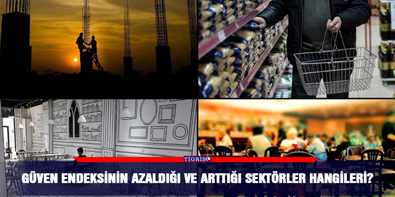 Güven endeksinin azaldığı ve arttığı sektörler hangileri?