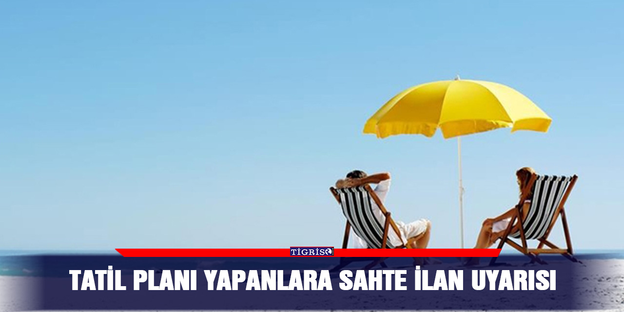 Tatil planı yapanlara sahte ilan uyarısı
