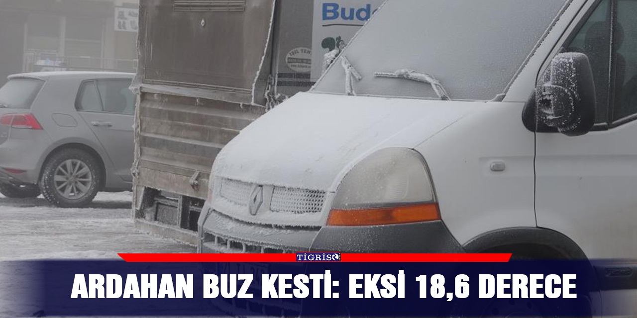 Ardahan buz kesti: Eksi 18,6 derece