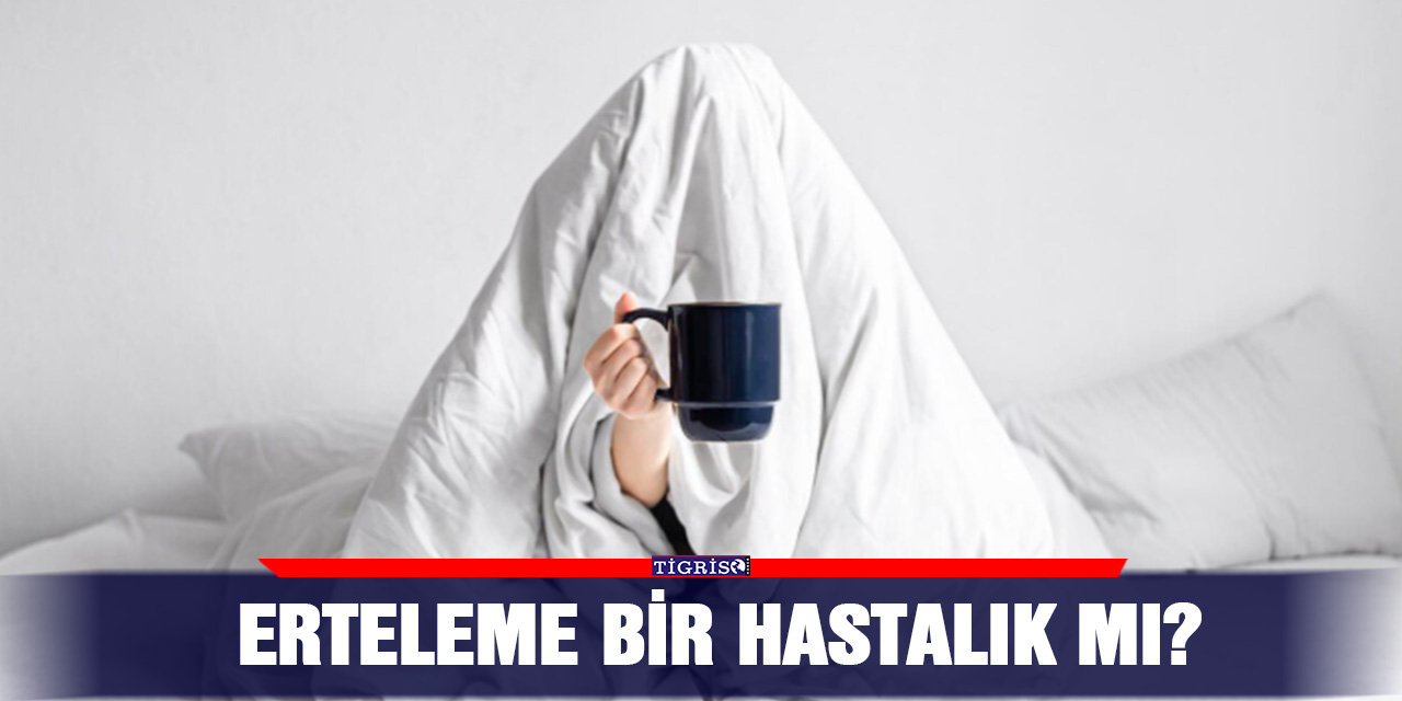 Erteleme bir hastalık mı?
