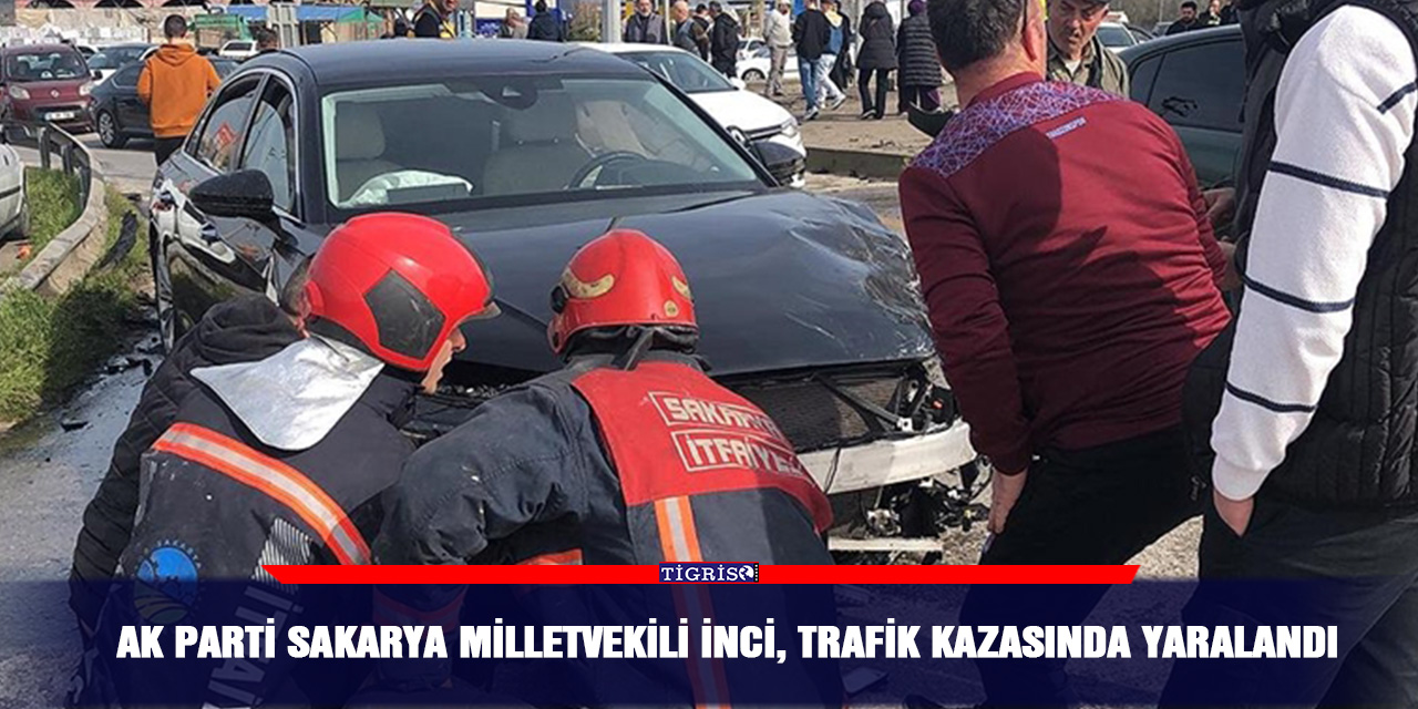AK Parti Sakarya Milletvekili İnci, trafik kazasında yaralandı