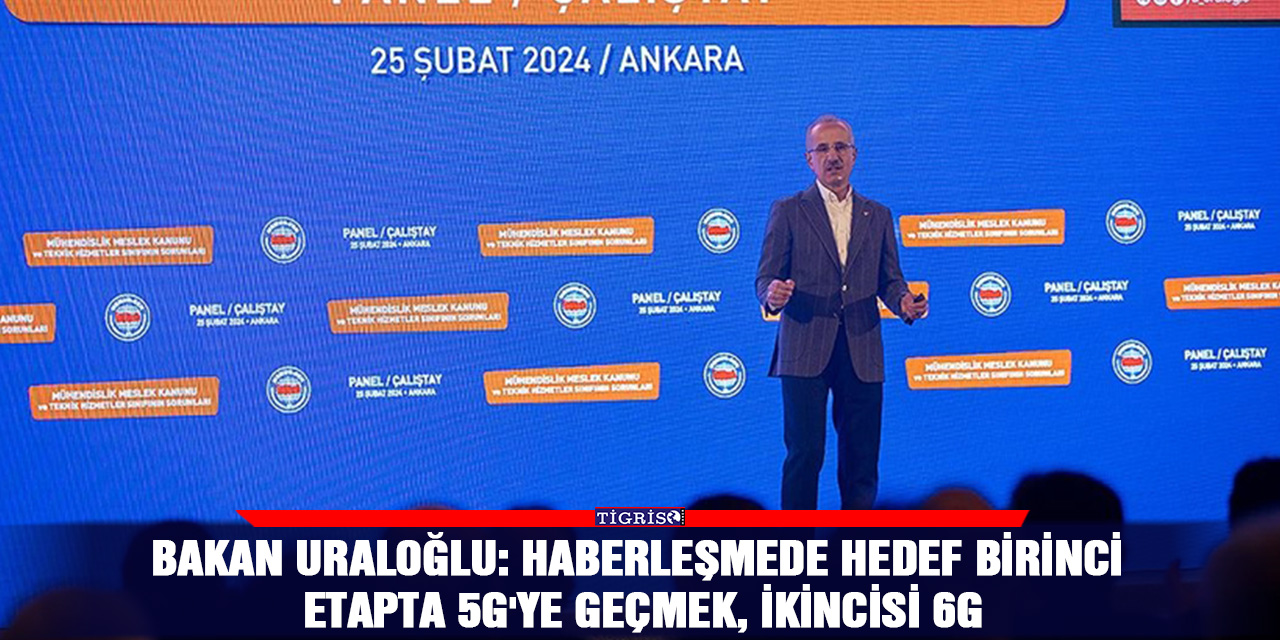 Bakan Uraloğlu: Haberleşmede hedef birinci etapta 5G'ye geçmek, ikincisi 6G