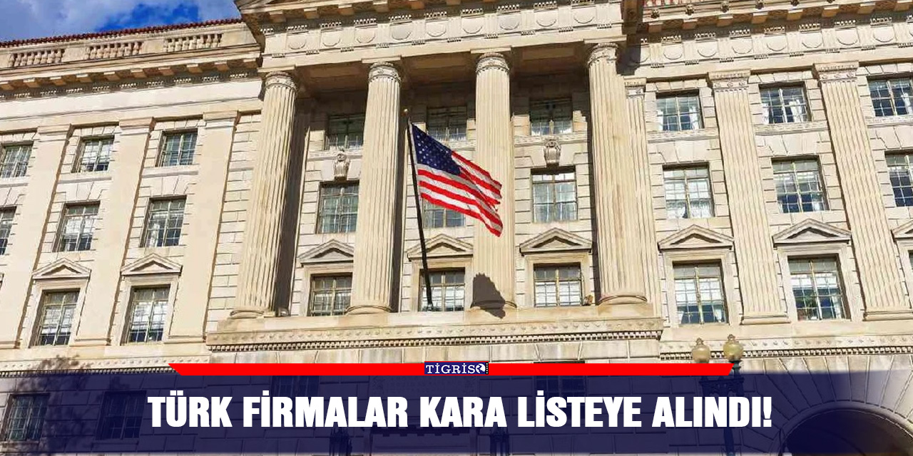Türk firmalar kara listeye alındı!