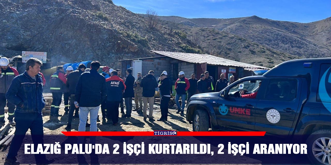 Elazığ Palu'da 2 işçi kurtarıldı, 2 işçi aranıyor
