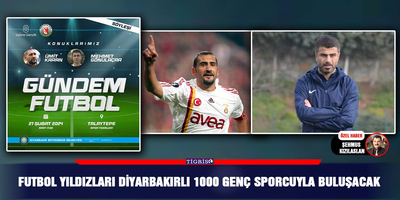 Futbol Yıldızları Diyarbakırlı 1000 Genç sporcuyla buluşacak