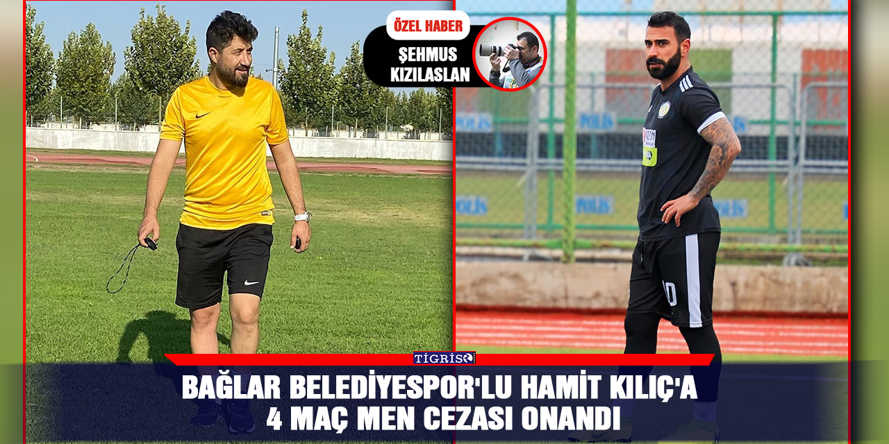 Bağlar Belediyespor'lu Hamit Kılıç'a 4 maç men cezası onandı