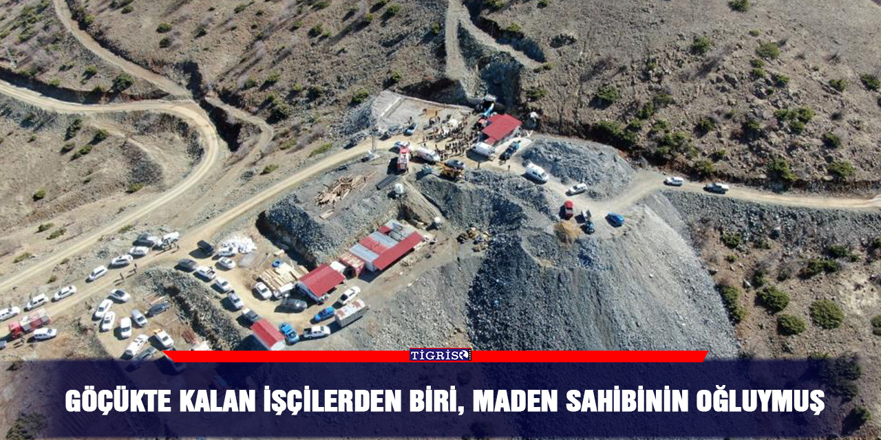 Göçükte kalan işçilerden biri, maden sahibinin oğluymuş