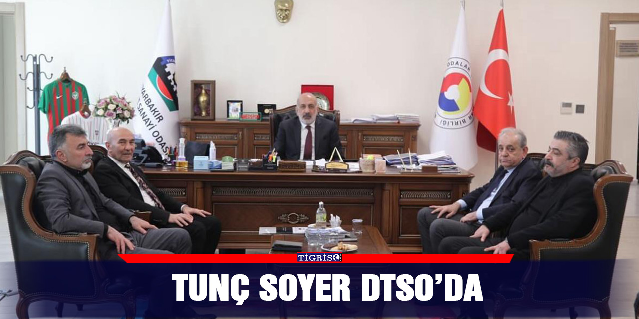 Tunç Soyer DTSO’da