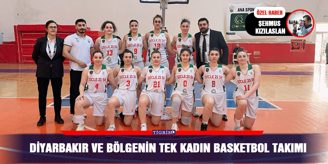 Diyarbakır ve bölgenin tek kadın Basketbol takımı