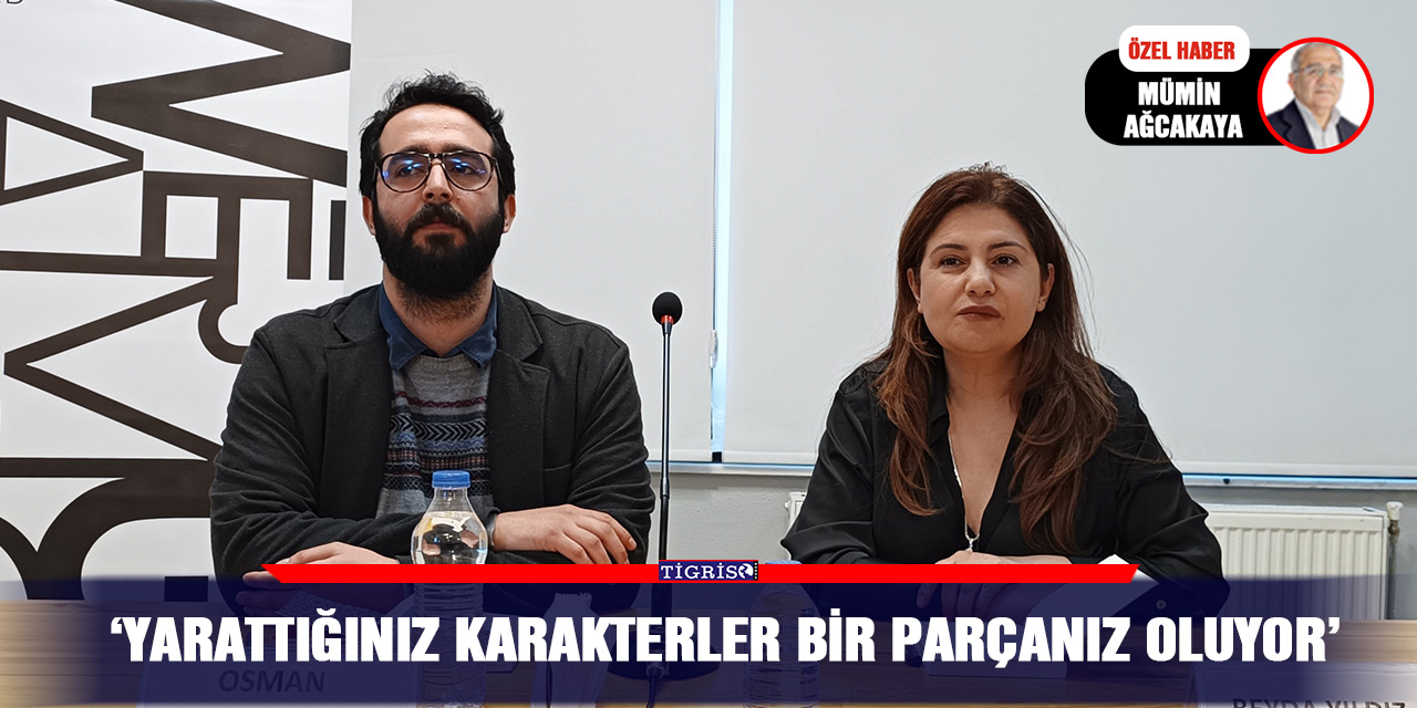 ‘Yarattığınız Karakterler Bir Parçanız Oluyor’