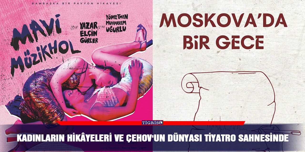 Kadınların hikâyeleri ve Çehov'un dünyası tiyatro sahnesinde