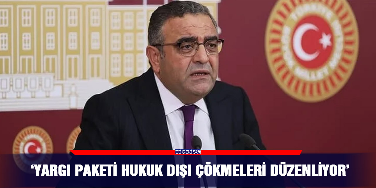 VİDEO - ‘Yargı paketi hukuk dışı çökmeleri düzenliyor’