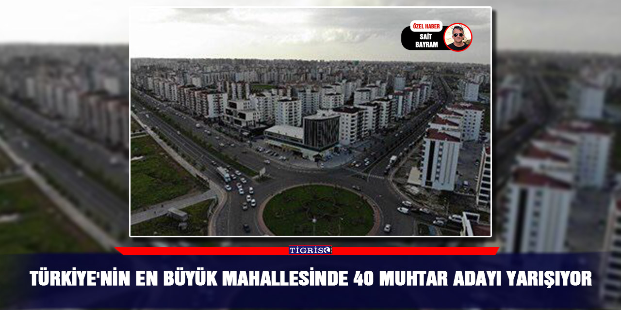 Türkiye'nin en büyük Mahallesinde 40 muhtar adayı yarışıyor