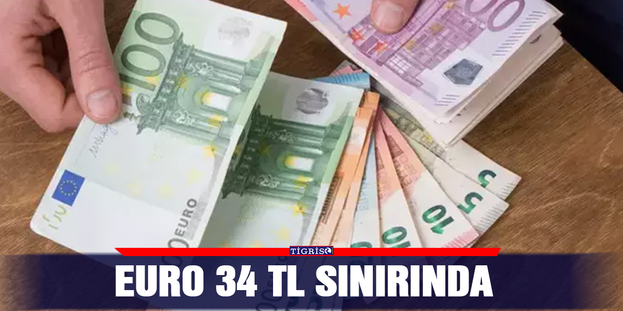 Euro 34 TL Sınırında