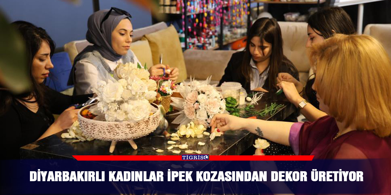 Diyarbakırlı kadınlar ipek kozasından dekor üretiyor