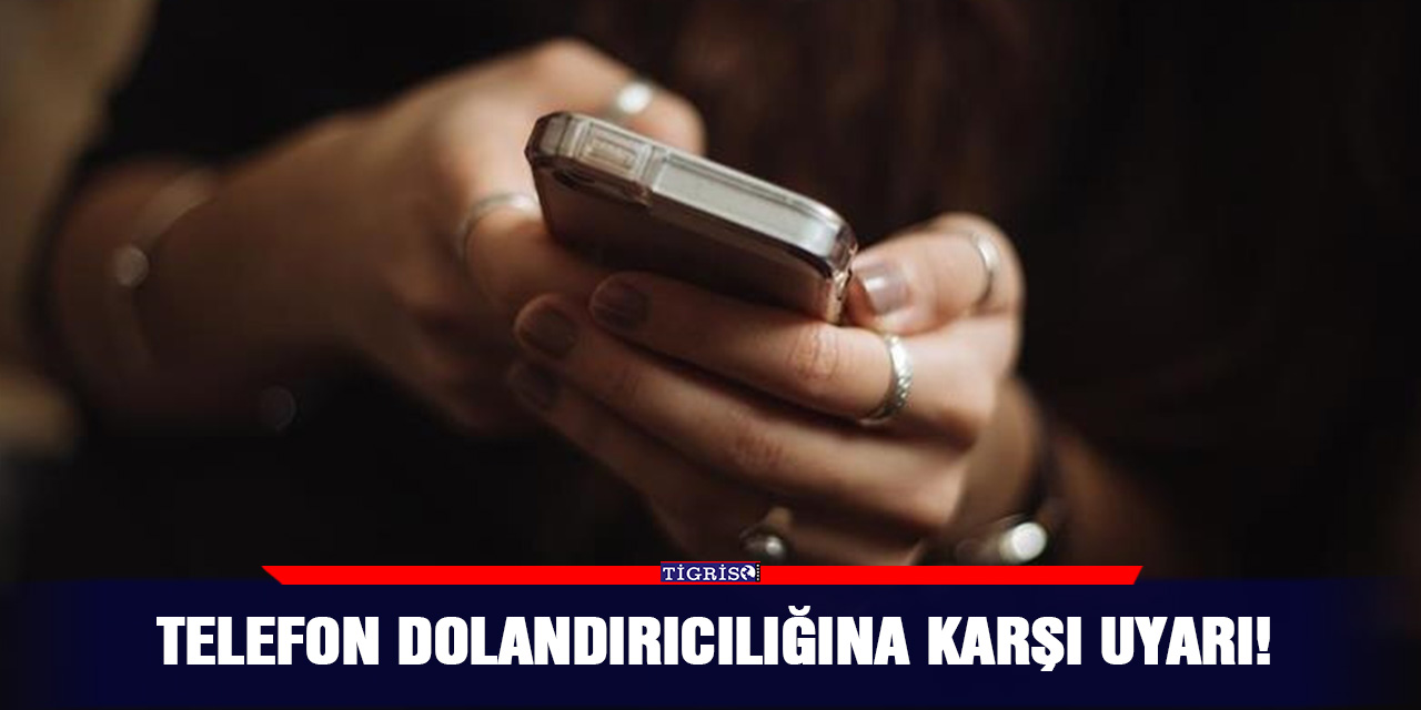 Telefon dolandırıcılığına karşı uyarı!