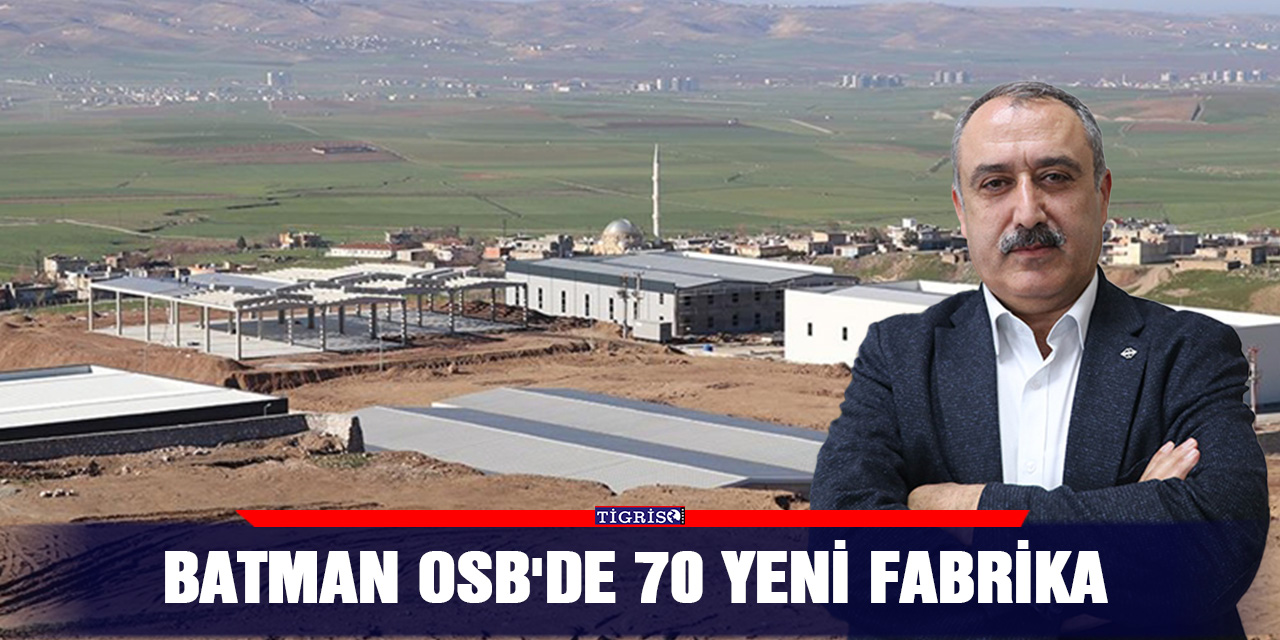 Batman OSB'de 70 yeni fabrika