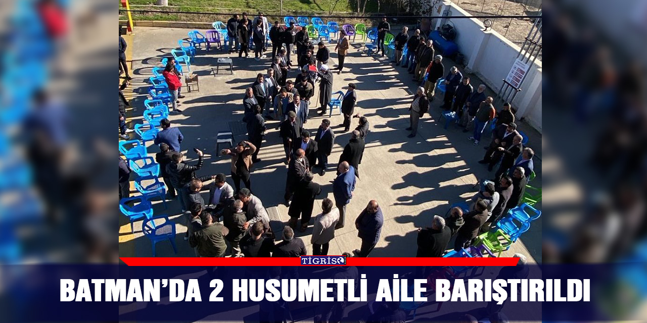 Batman’da 2 husumetli aile barıştırıldı