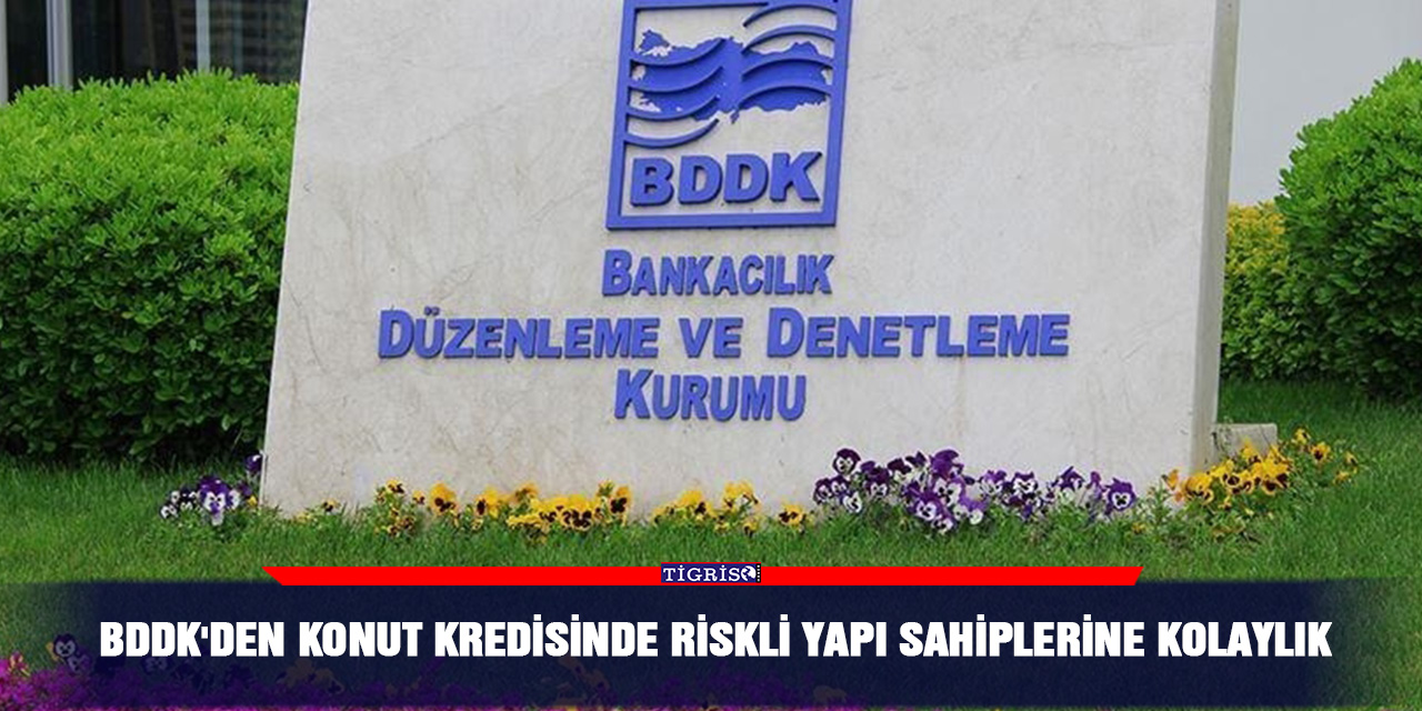 BDDK'den konut kredisinde riskli yapı sahiplerine kolaylık