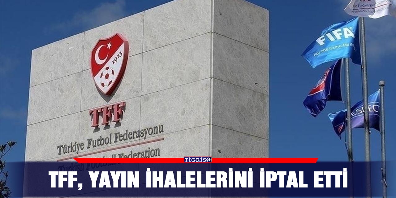 TFF, yayın ihalelerini iptal etti