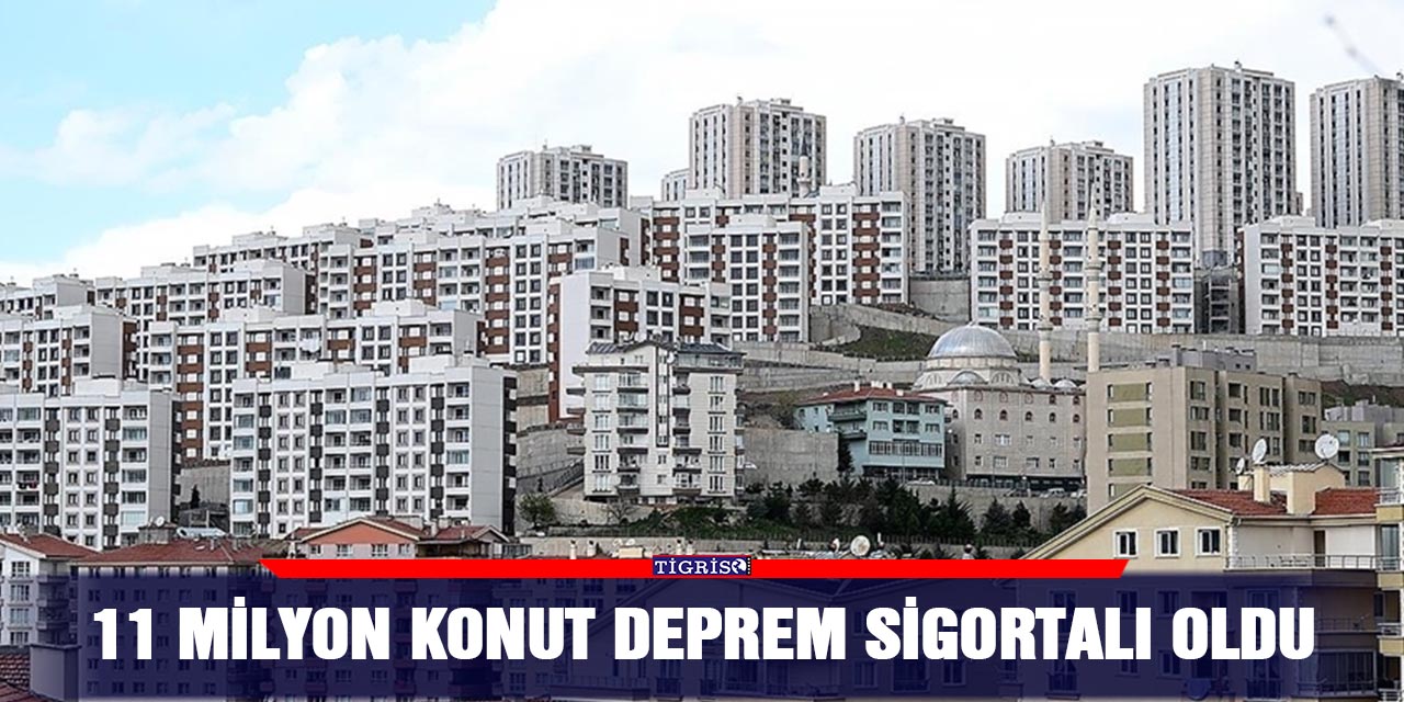 11 milyon konut deprem sigortalı oldu