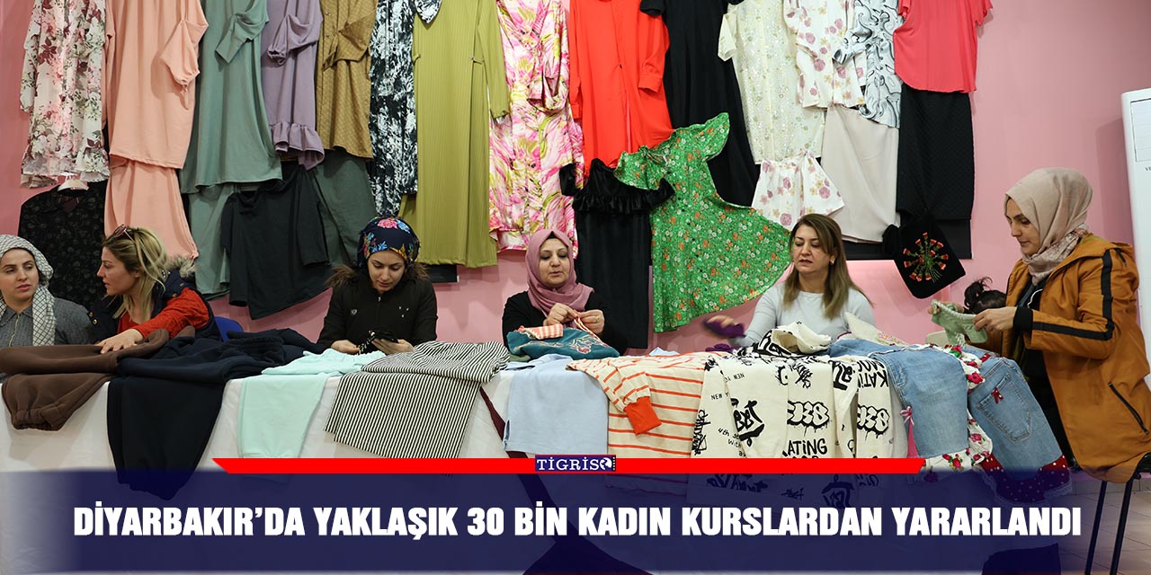 Diyarbakır’da yaklaşık 30 bin kadın kurslardan yararlandı