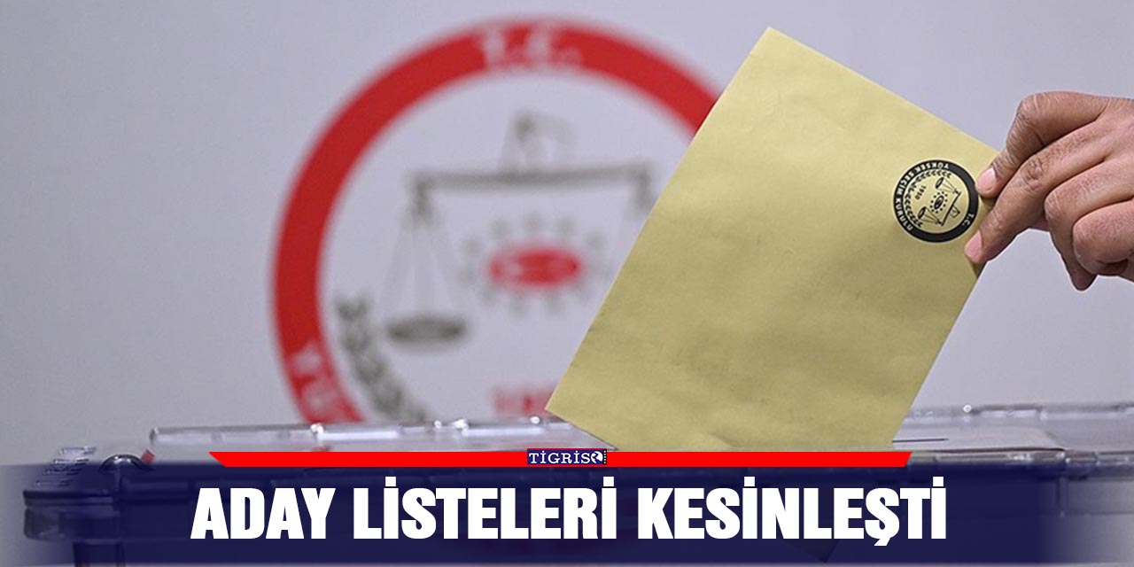 Aday listeleri kesinleşti