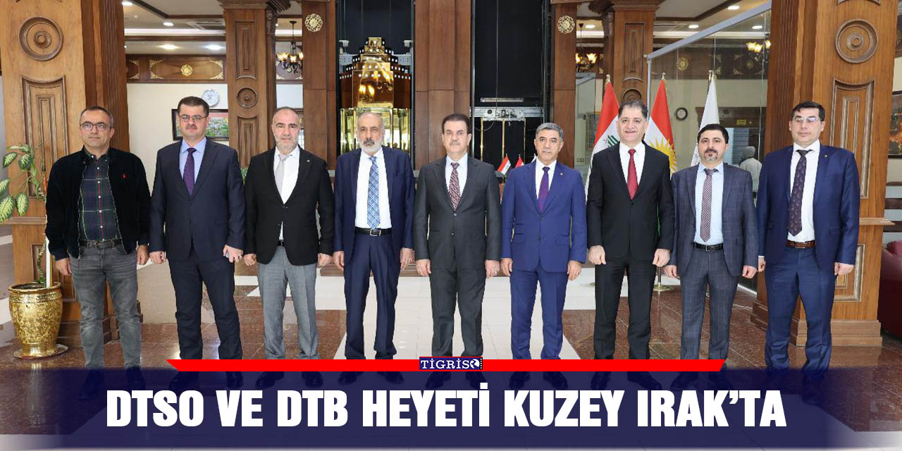 DTSO ve DTB Heyeti Kuzey Irak’ta