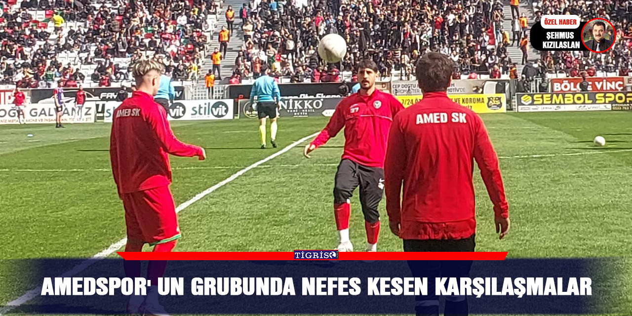 Amedspor' un grubunda nefes kesen karşılaşmalar