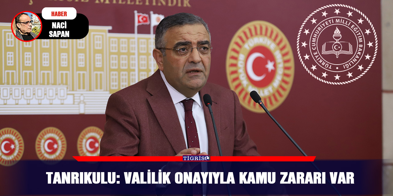 Tanrıkulu: Valilik onayıyla kamu zararı var