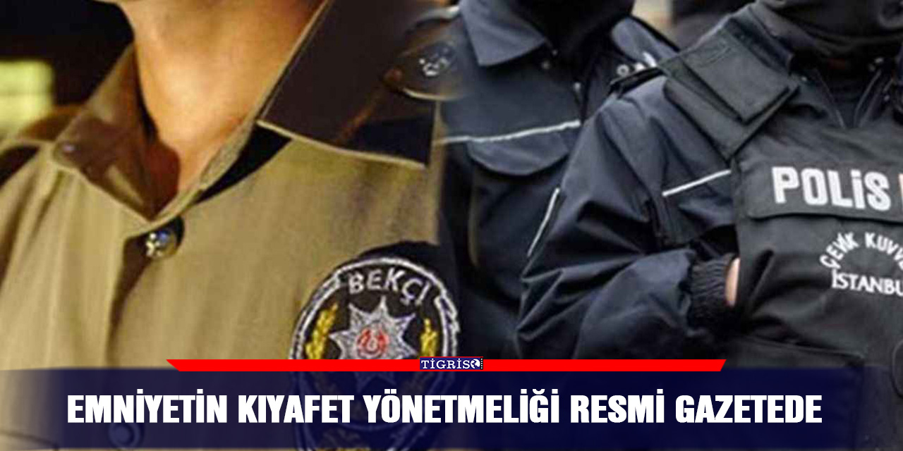 Emniyetin kıyafet yönetmeliği resmi gazetede