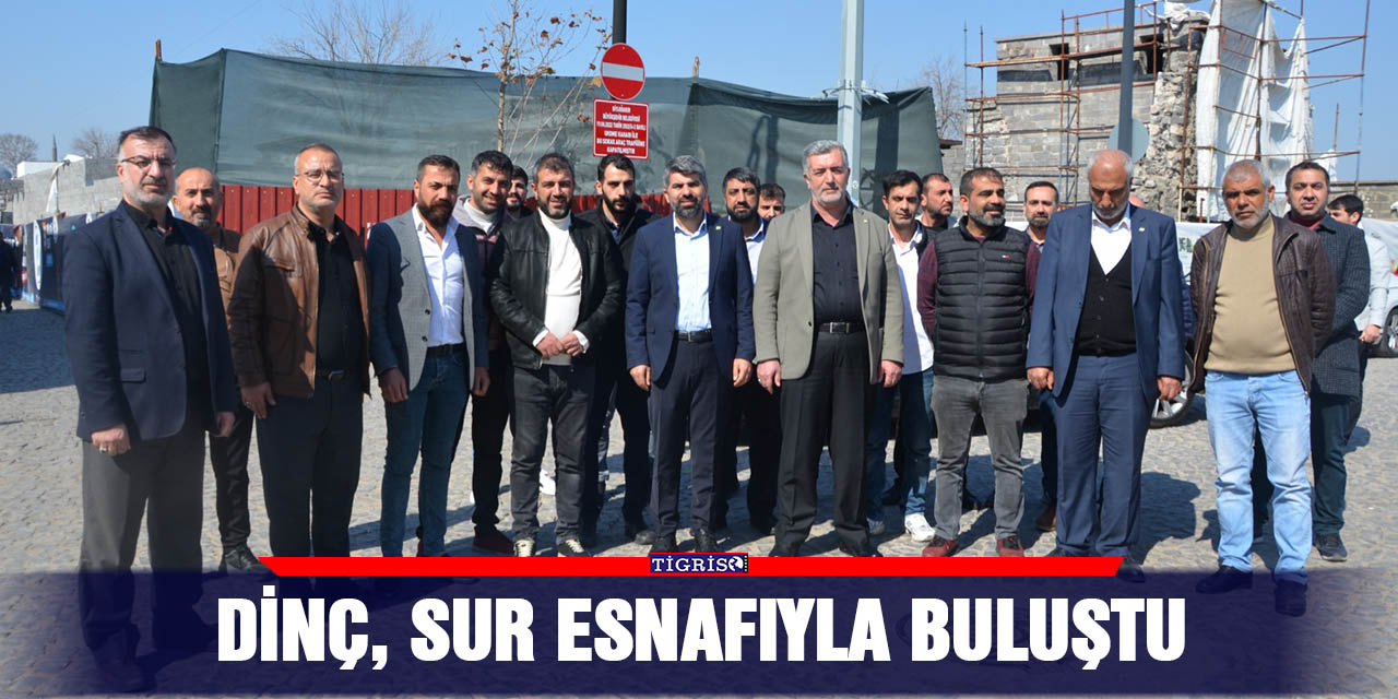 Dinç, Sur esnafıyla buluştu