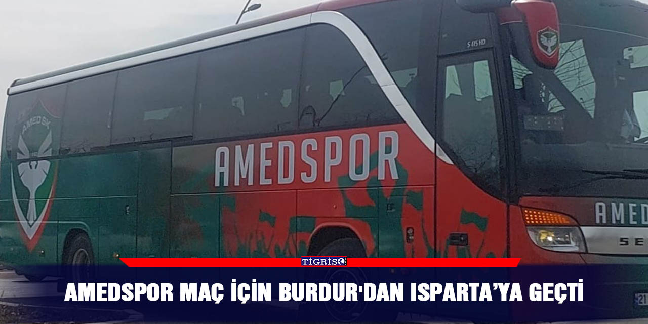 Amedspor maç için Burdur'dan Isparta’ya geçti