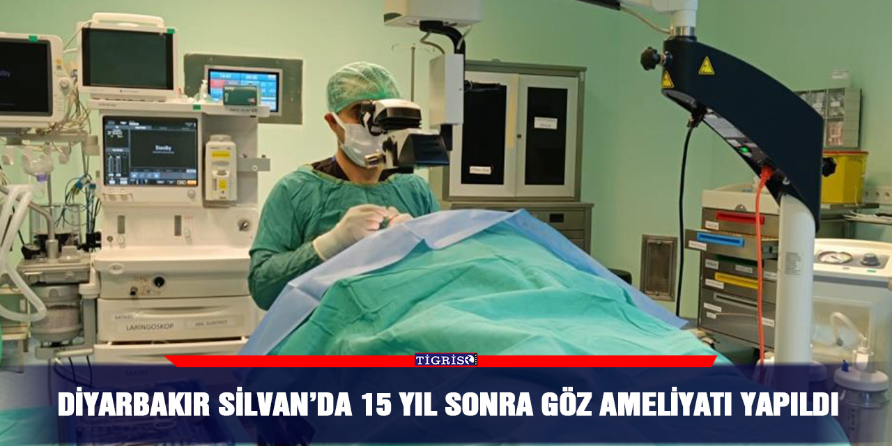 Diyarbakır Silvan’da 15 yıl sonra göz ameliyatı yapıldı