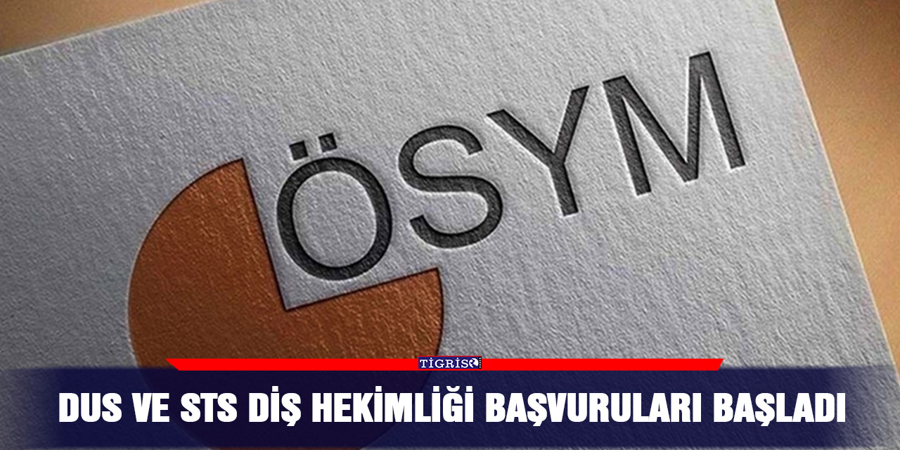 DUS ve STS Diş Hekimliği başvuruları başladı
