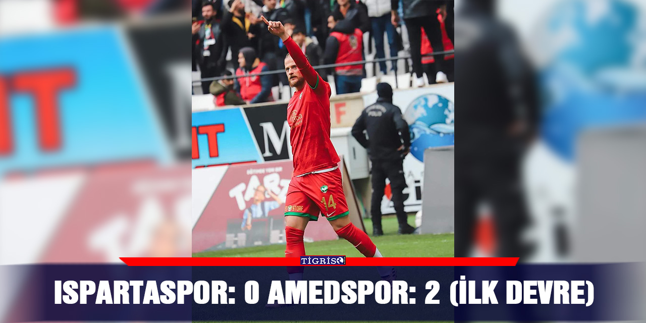 Ispartaspor: 0 Amedspor: 2 (ilk devre)