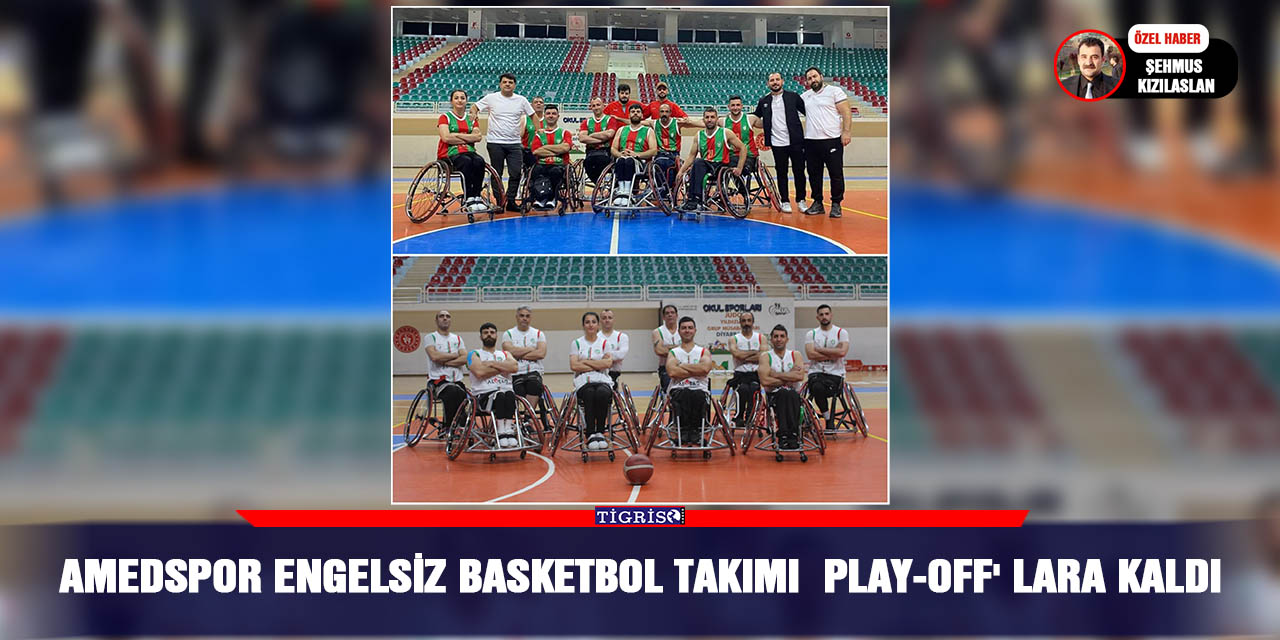 Amedspor Engelsiz Basketbol takımı  Play-Off' lara kaldı