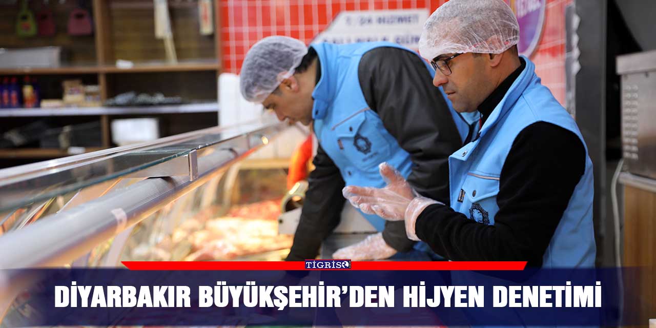 Diyarbakır Büyükşehir’den hijyen denetimi