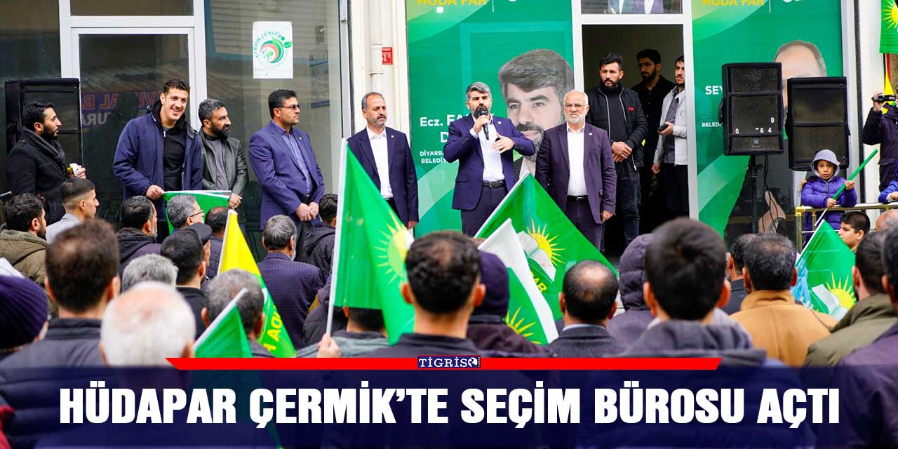 HÜDAPAR Çermik’te seçim bürosu açtı