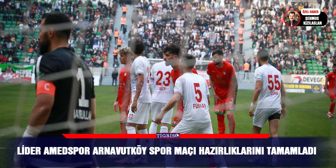 Lider Amedspor Arnavutköy spor maçı hazırlıklarını tamamladı