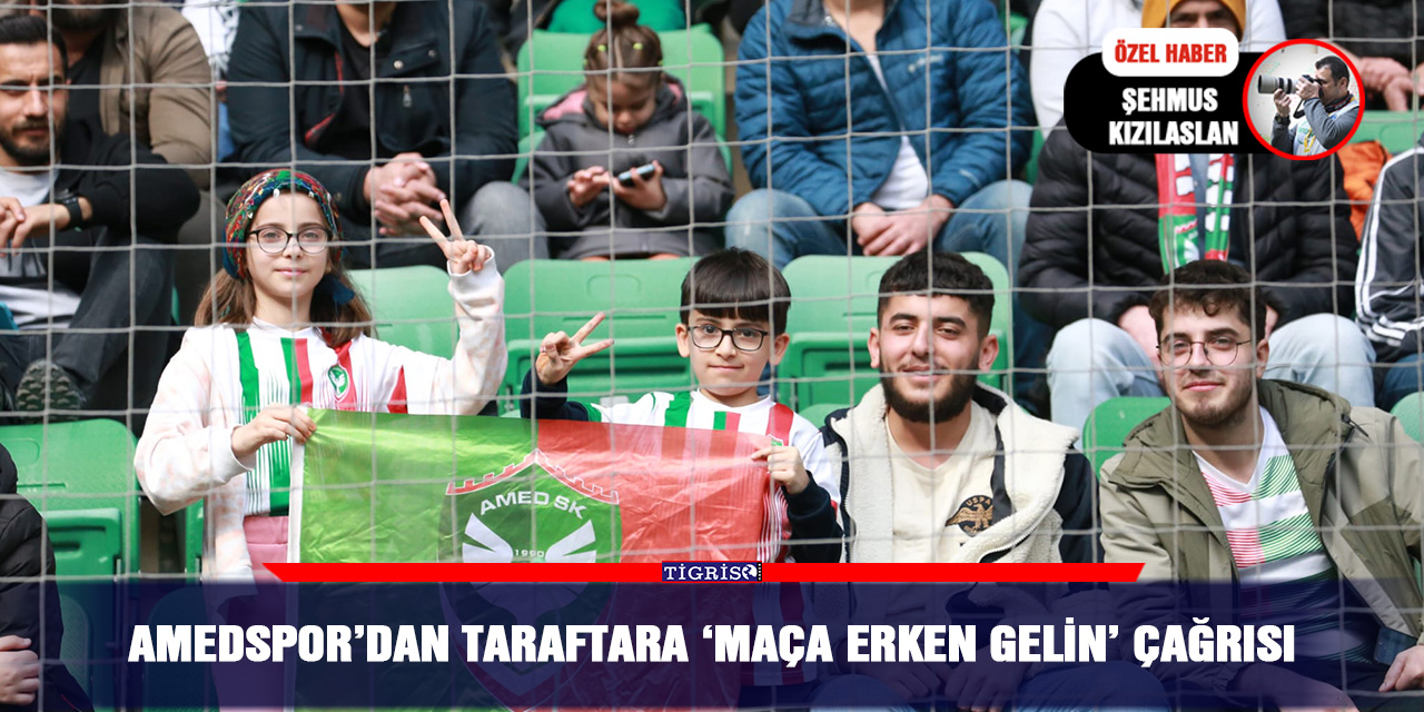 Amedspor’dan taraftara ‘Maça erken gelin’ çağrısı