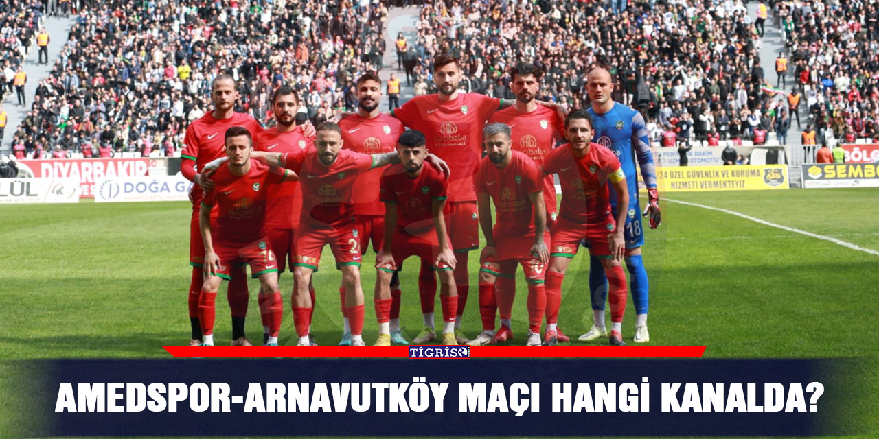 Amedspor-Arnavutköy maçı hangi kanalda?