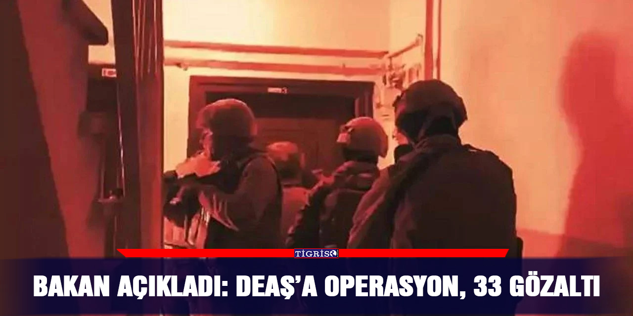 VİDEO - Bakan açıkladı: DEAŞ’a operasyon, 33 gözaltı