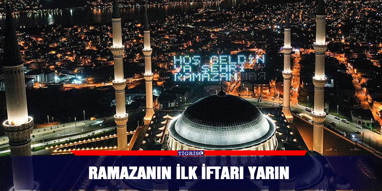 Ramazanın ilk iftarı yarın