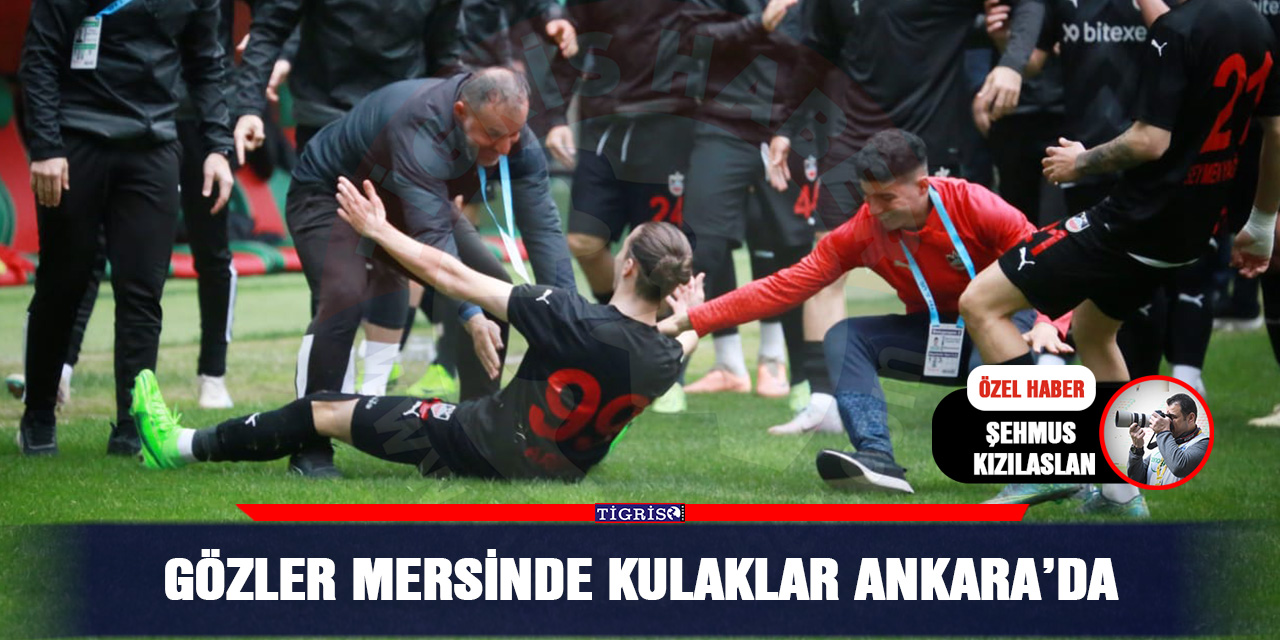 Gözler Mersinde Kulaklar Ankara’da