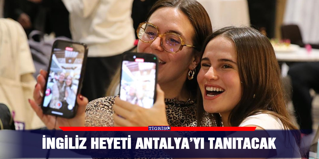 İngiliz heyeti Antalya’yı tanıtacak