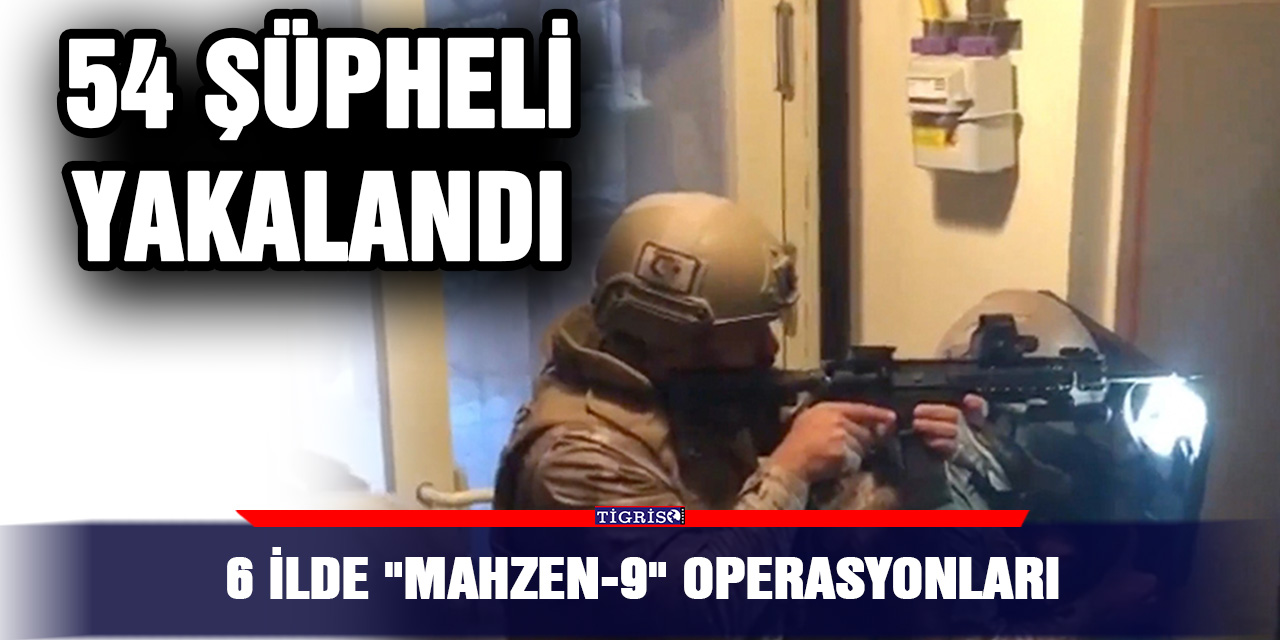 VİDEO - 6 ilde "Mahzen-9" operasyonları